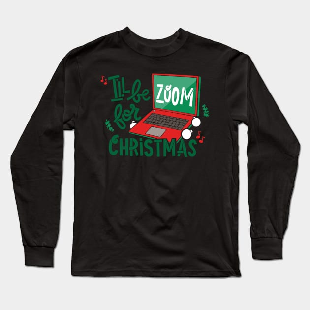 I’ll be Zoom for Christmas Long Sleeve T-Shirt by DoodleToots
